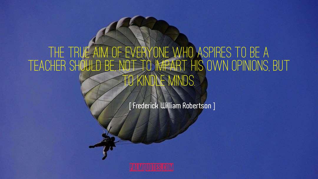 Frederick William Robertson Quotes: The true aim of everyone