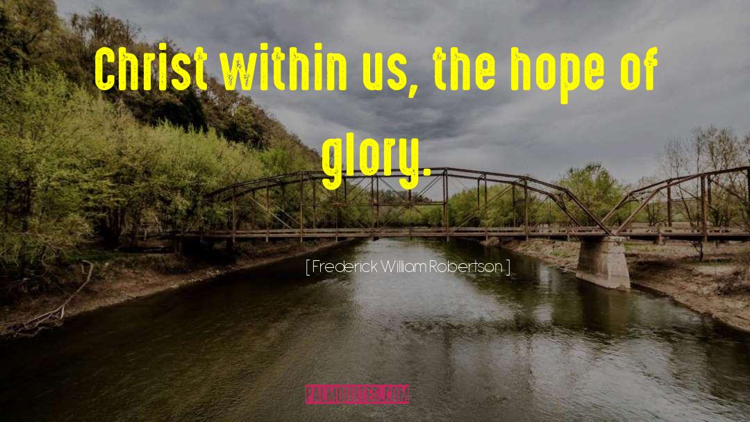 Frederick William Robertson Quotes: Christ within us, the hope