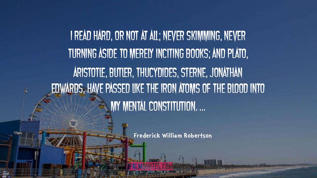 Frederick William Robertson Quotes: I read hard, or not