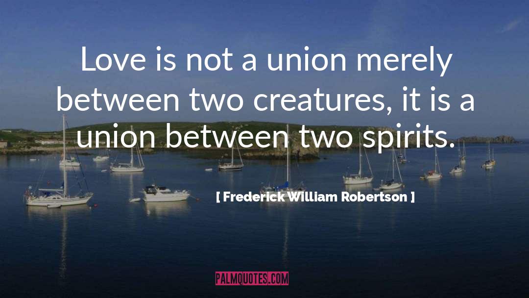 Frederick William Robertson Quotes: Love is not a union