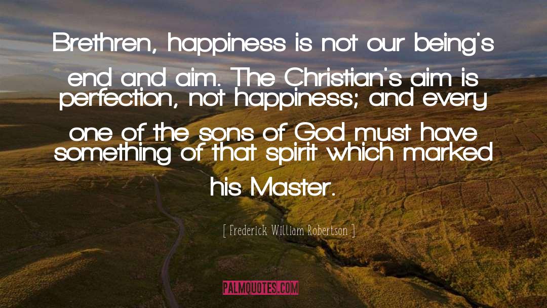 Frederick William Robertson Quotes: Brethren, happiness is not our