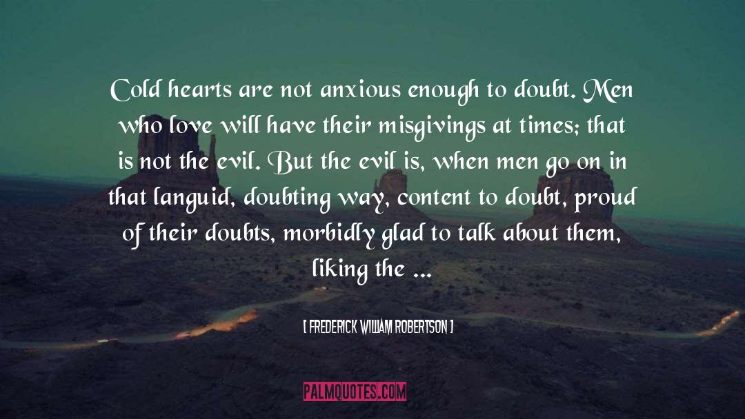 Frederick William Robertson Quotes: Cold hearts are not anxious