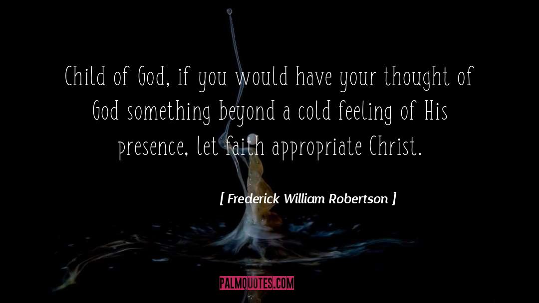 Frederick William Robertson Quotes: Child of God, if you