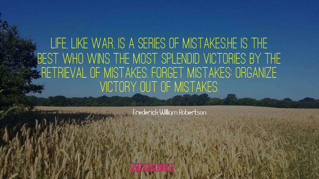 Frederick William Robertson Quotes: Life, like war, is a