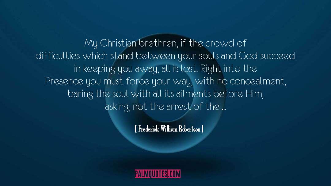 Frederick William Robertson Quotes: My Christian brethren, if the