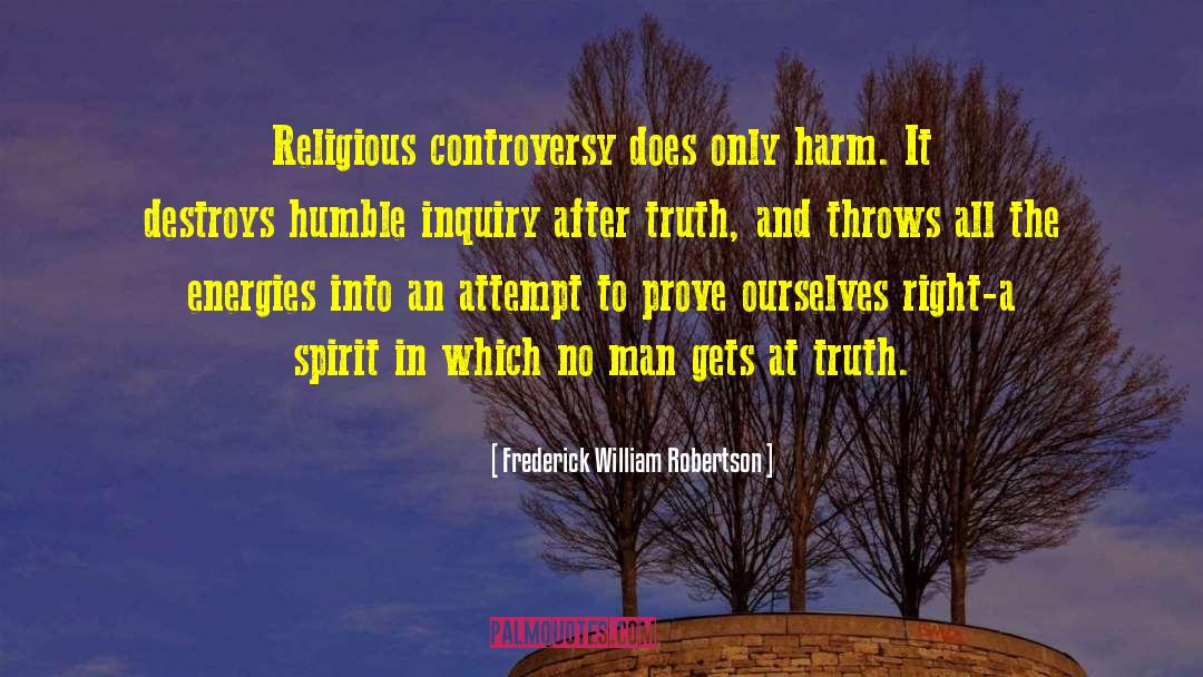 Frederick William Robertson Quotes: Religious controversy does only harm.