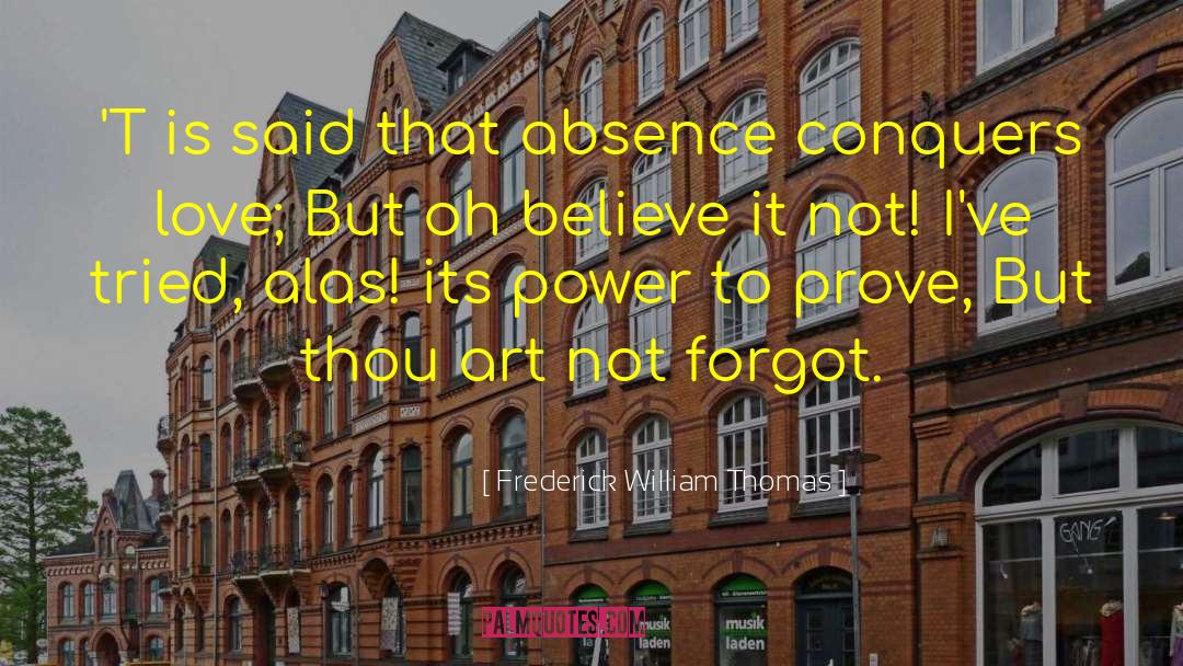 Frederick William Thomas Quotes: 'T is said that absence