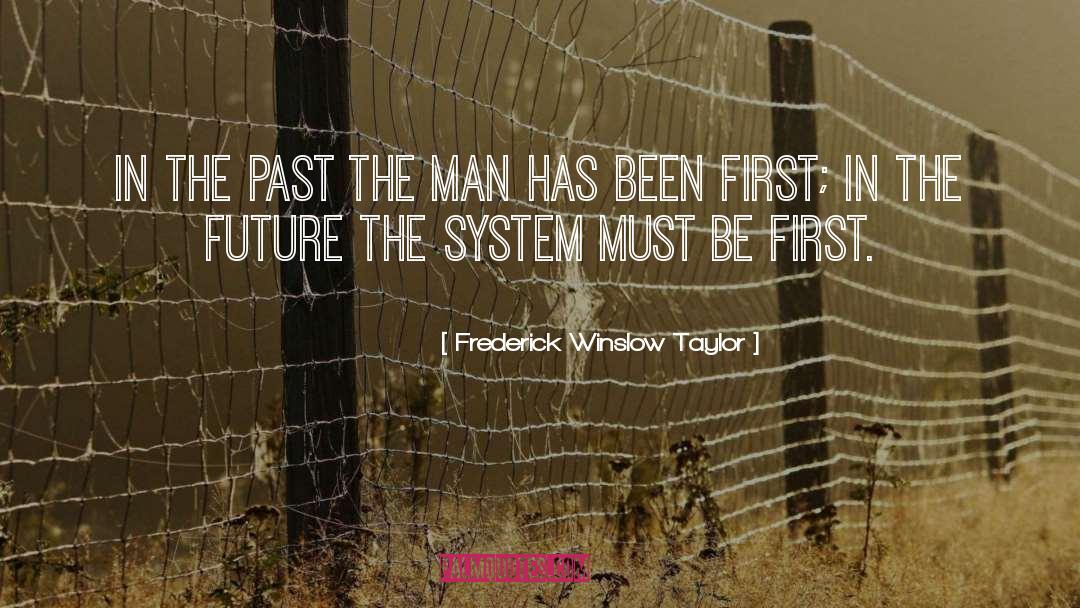 Frederick Winslow Taylor Quotes: In the past the man