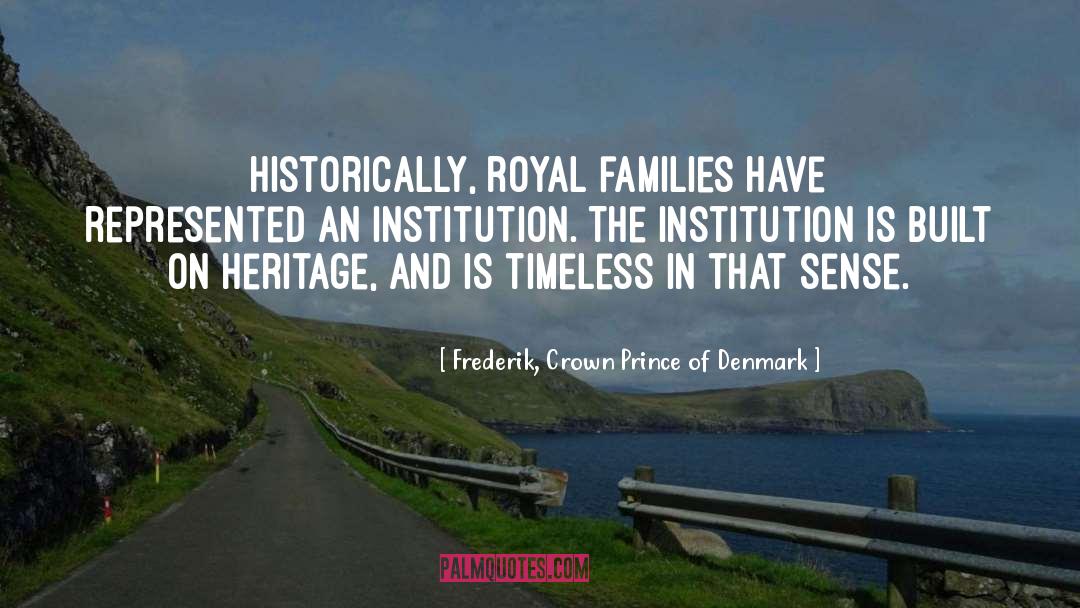 Frederik, Crown Prince Of Denmark Quotes: Historically, royal families have represented