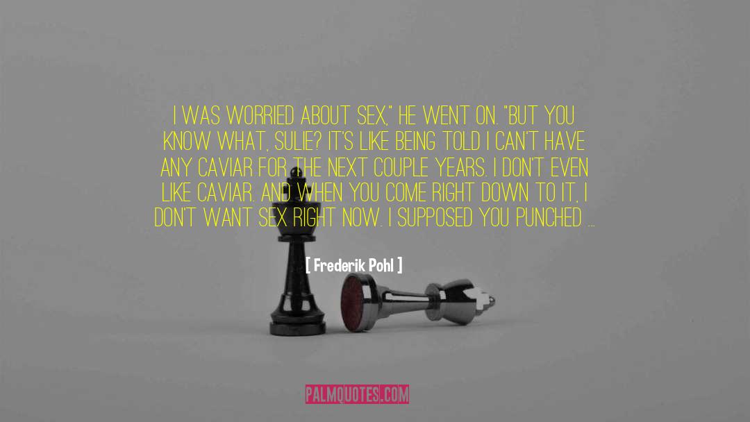 Frederik Pohl Quotes: I was worried about sex,