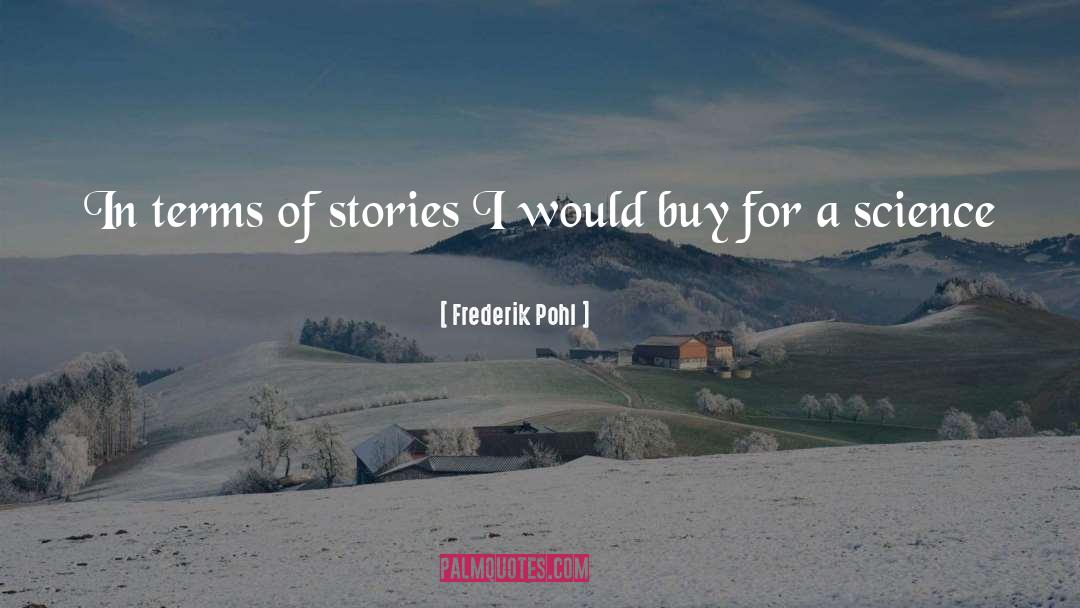 Frederik Pohl Quotes: In terms of stories I