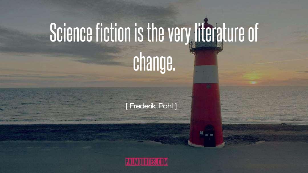 Frederik Pohl Quotes: Science fiction is the very