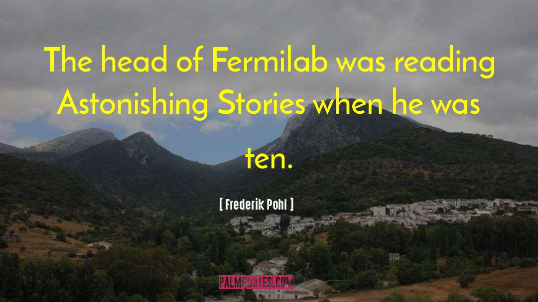 Frederik Pohl Quotes: The head of Fermilab was