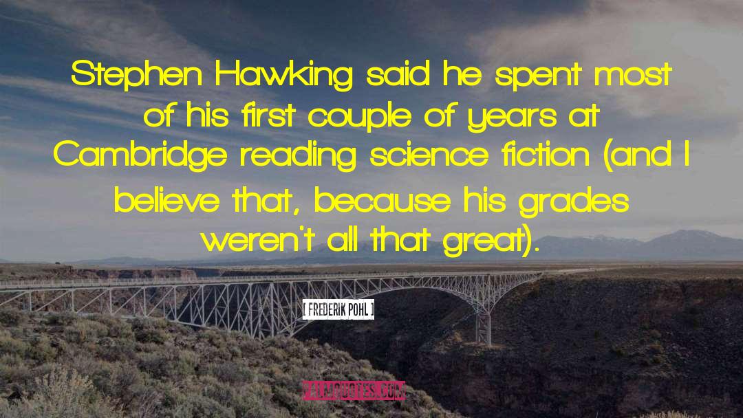 Frederik Pohl Quotes: Stephen Hawking said he spent