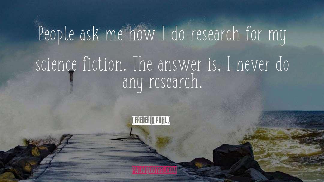 Frederik Pohl Quotes: People ask me how I