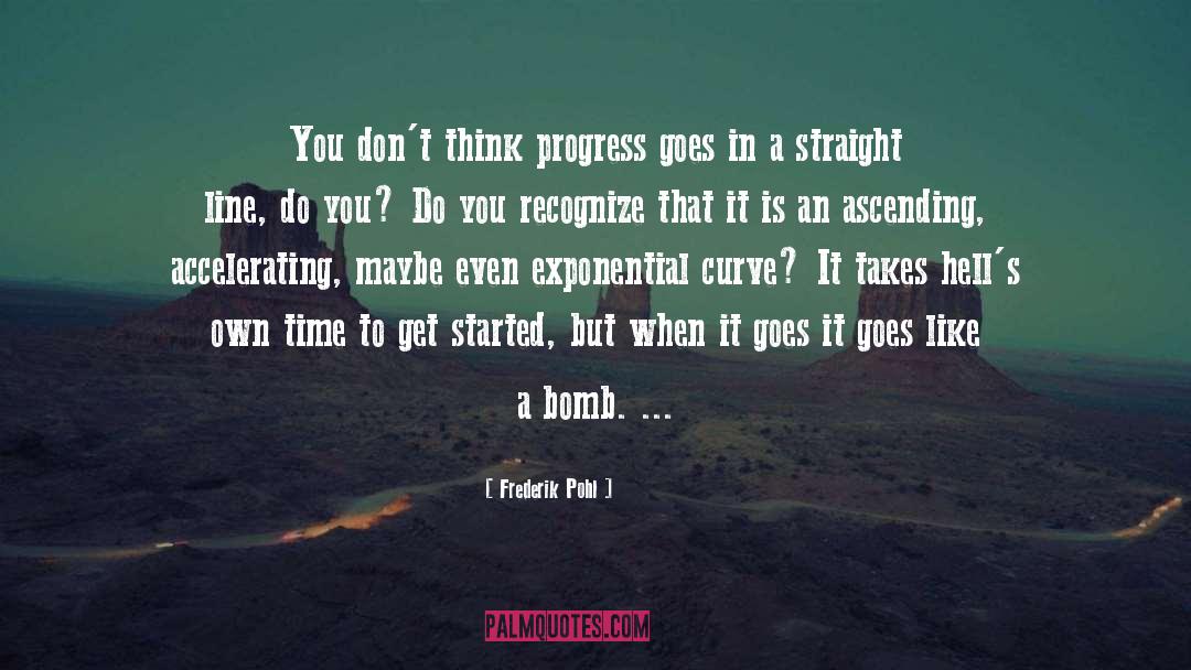 Frederik Pohl Quotes: You don't think progress goes
