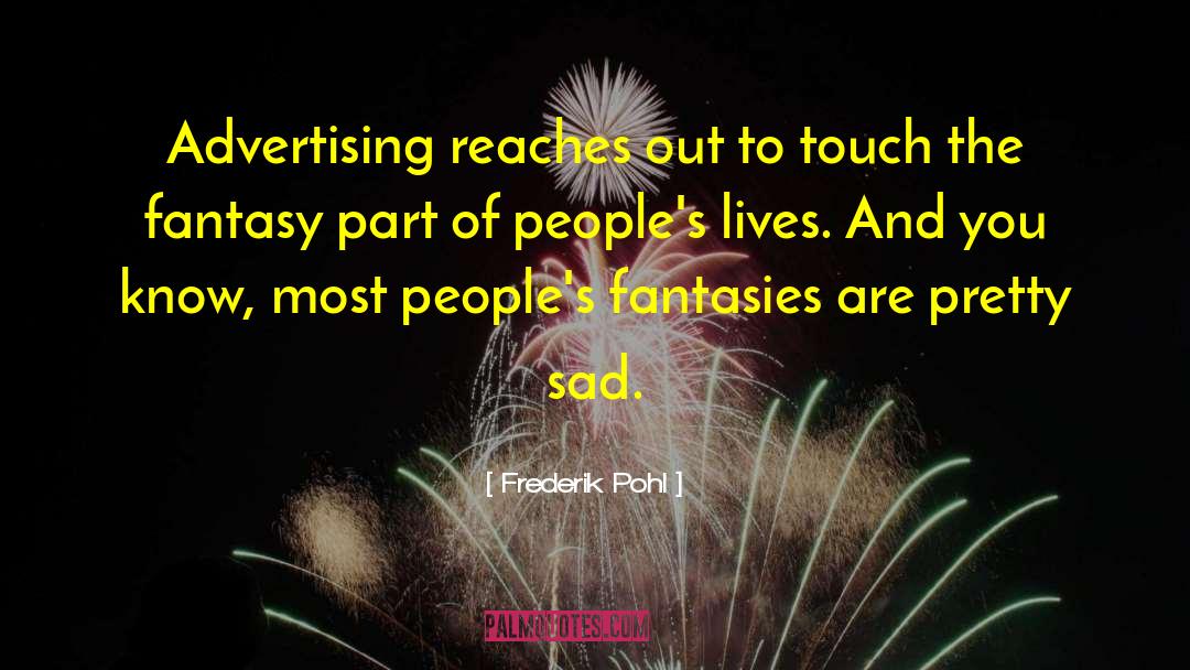 Frederik Pohl Quotes: Advertising reaches out to touch