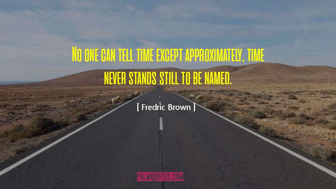 Fredric Brown Quotes: No one can tell time