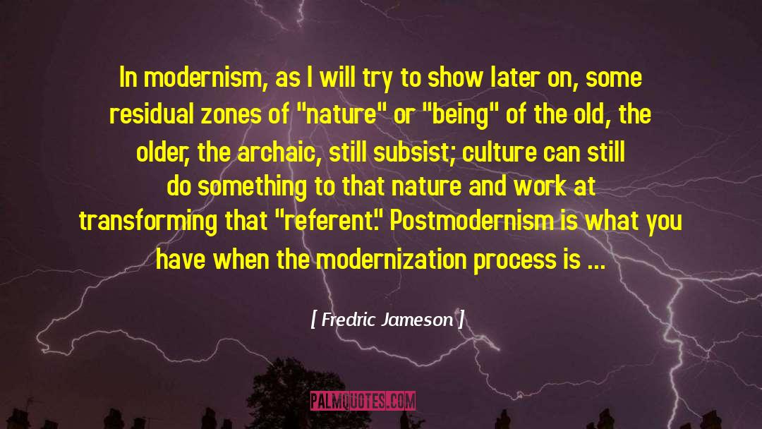 Fredric Jameson Quotes: In modernism, as I will
