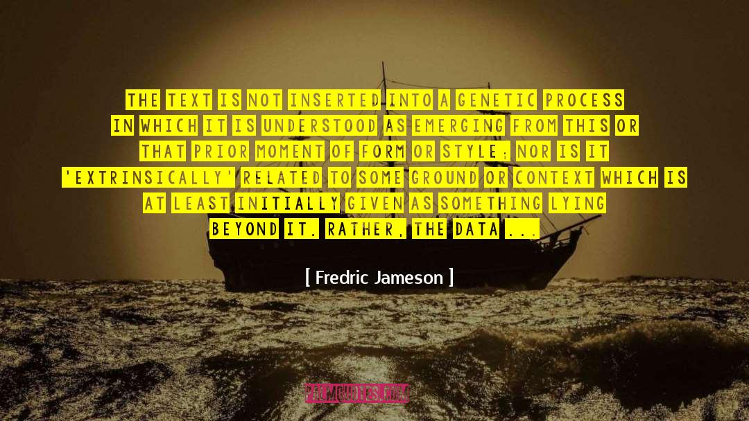 Fredric Jameson Quotes: The text is not inserted