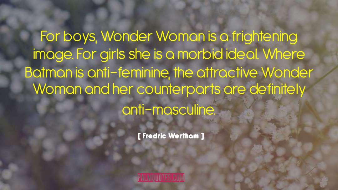 Fredric Wertham Quotes: For boys, Wonder Woman is
