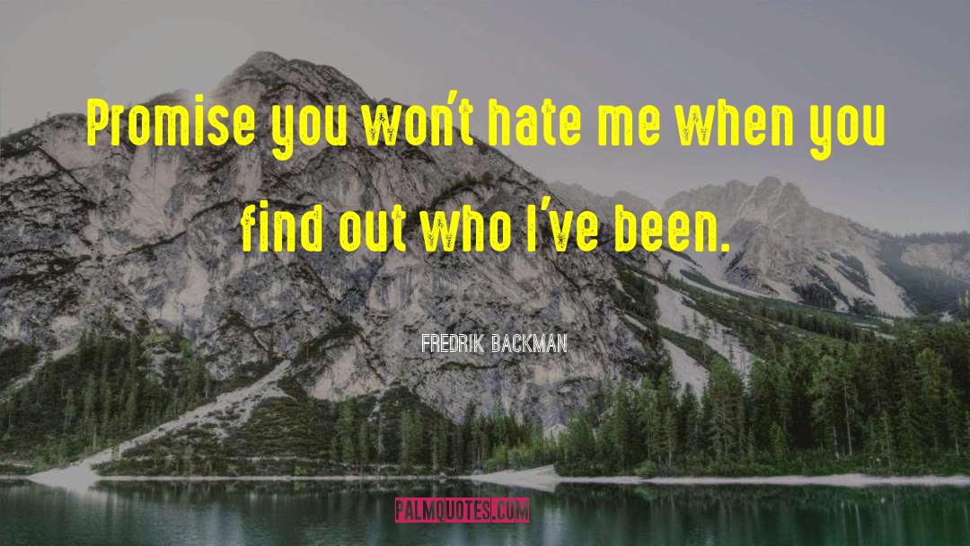 Fredrik Backman Quotes: Promise you won't hate me