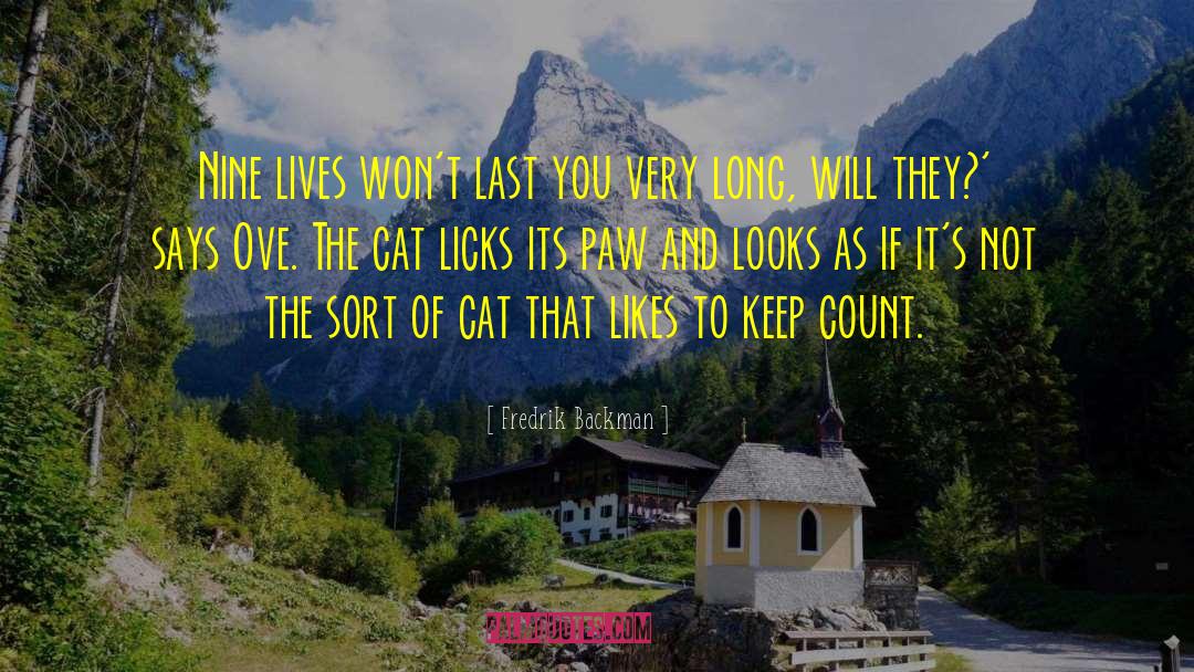 Fredrik Backman Quotes: Nine lives won't last you