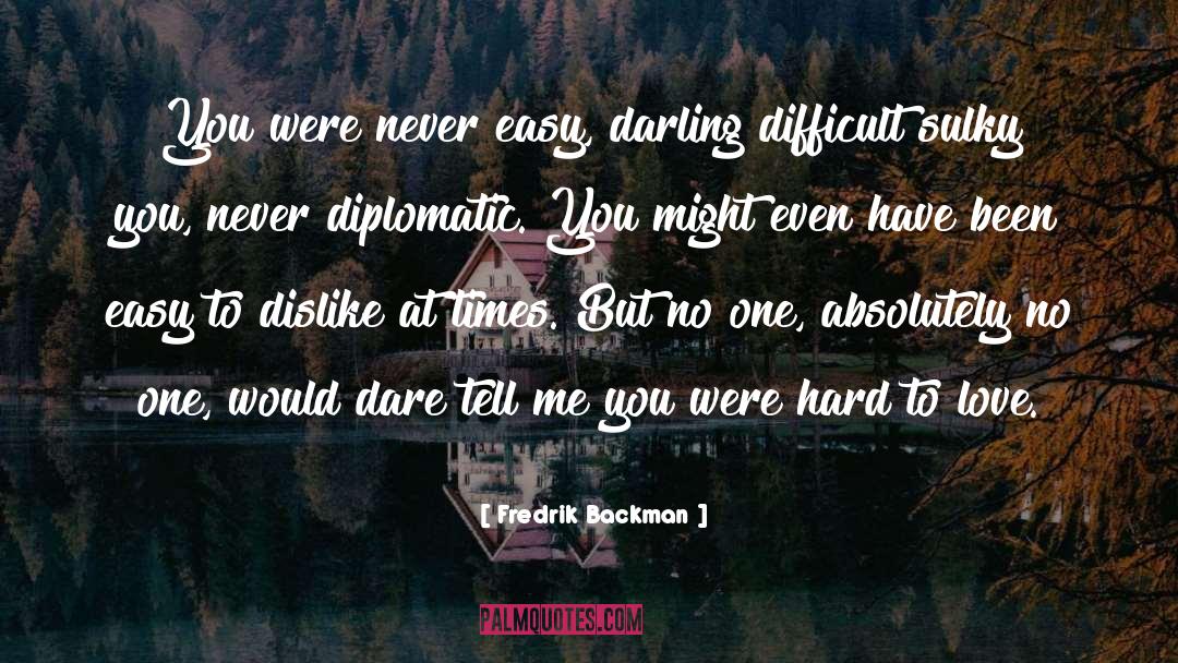 Fredrik Backman Quotes: You were never easy, darling