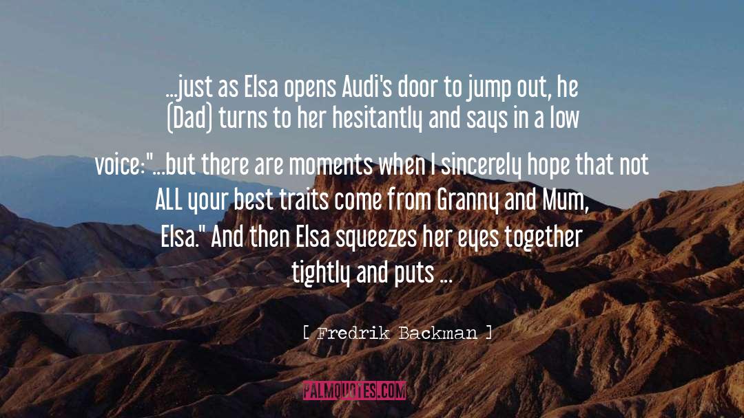 Fredrik Backman Quotes: ...just as Elsa opens Audi's
