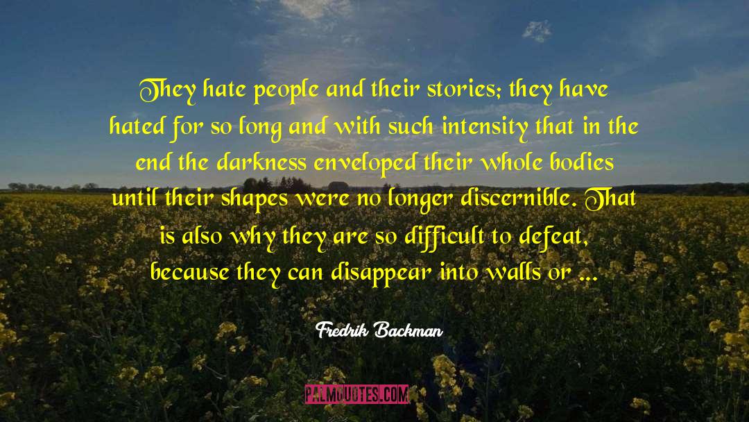 Fredrik Backman Quotes: They hate people and their