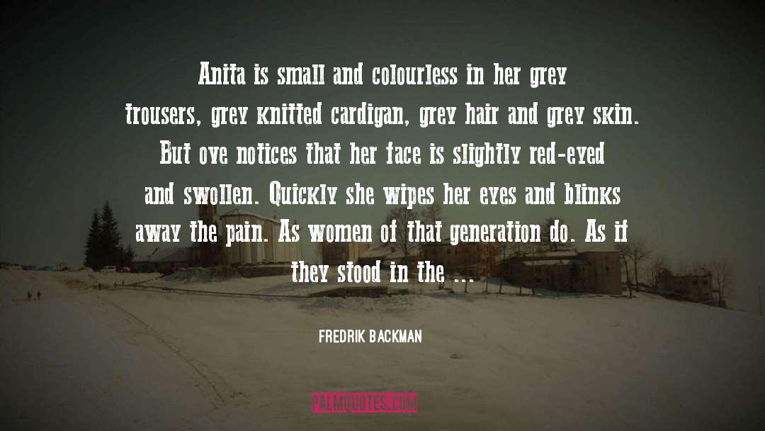 Fredrik Backman Quotes: Anita is small and colourless