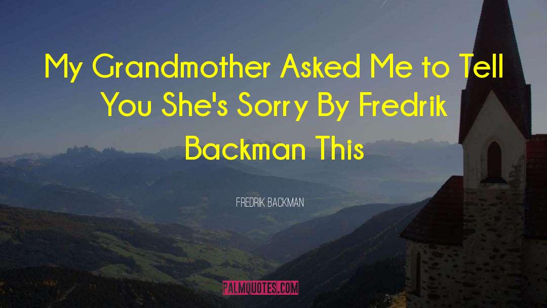 Fredrik Backman Quotes: My Grandmother Asked Me to