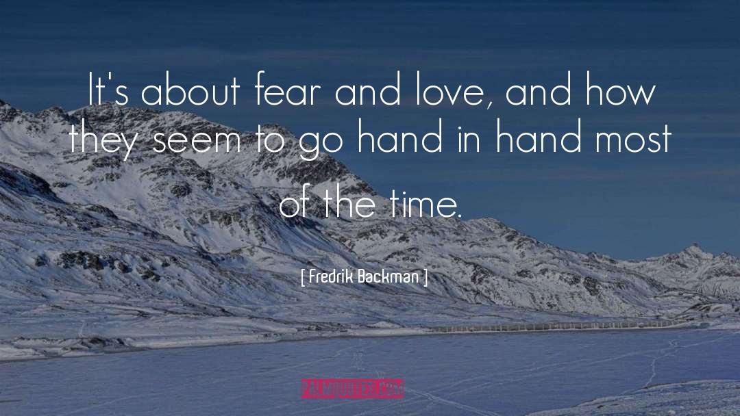 Fredrik Backman Quotes: It's about fear and love,