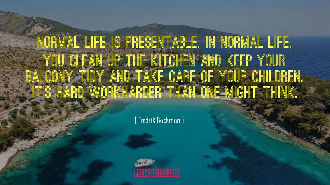 Fredrik Backman Quotes: Normal life is presentable. In