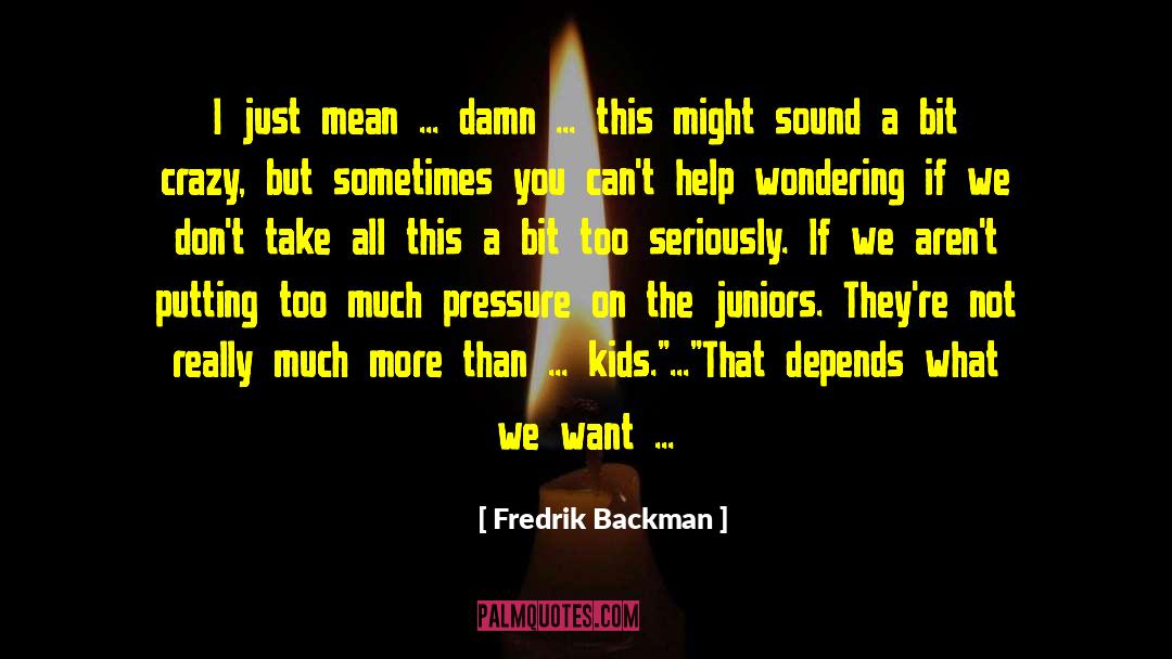 Fredrik Backman Quotes: I just mean ... damn