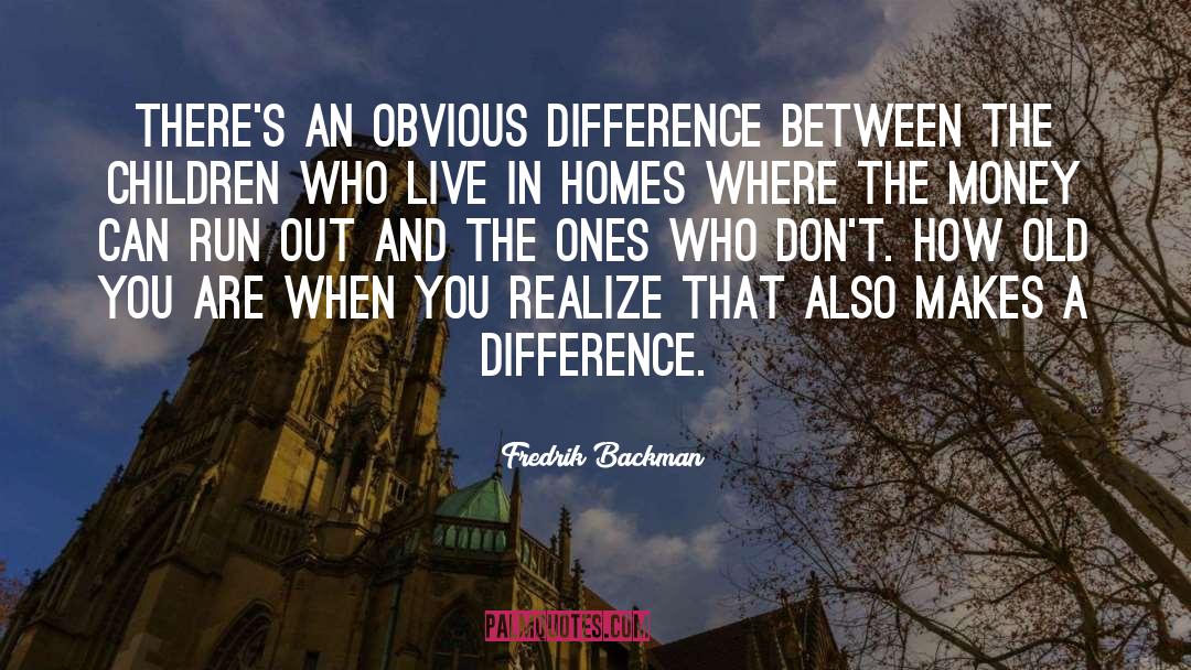 Fredrik Backman Quotes: There's an obvious difference between