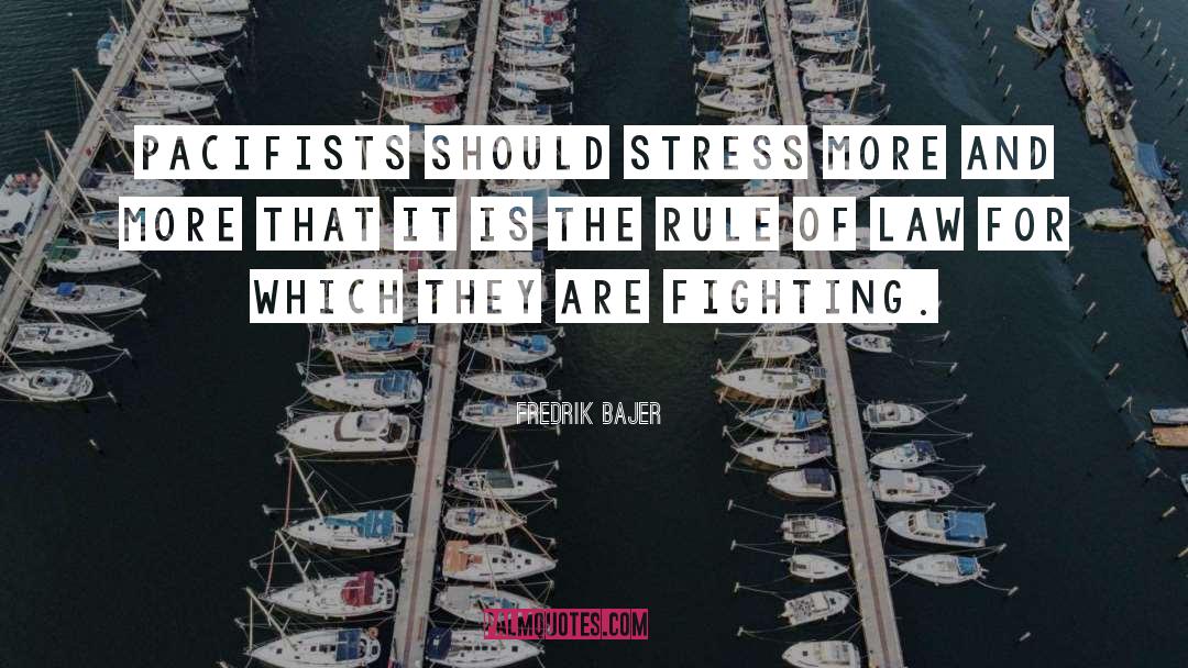 Fredrik Bajer Quotes: Pacifists should stress more and