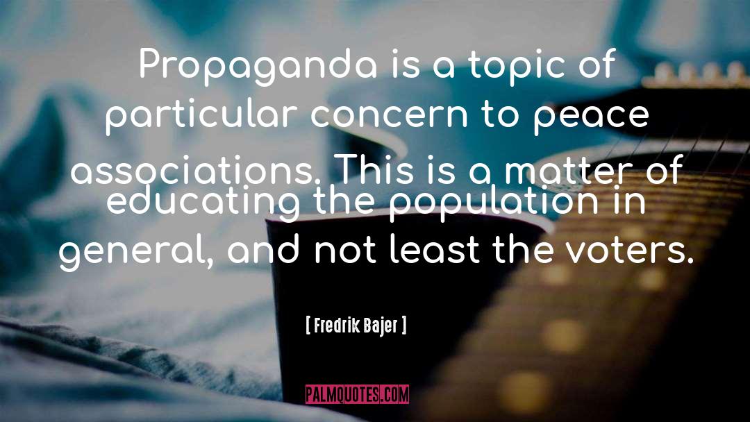 Fredrik Bajer Quotes: Propaganda is a topic of