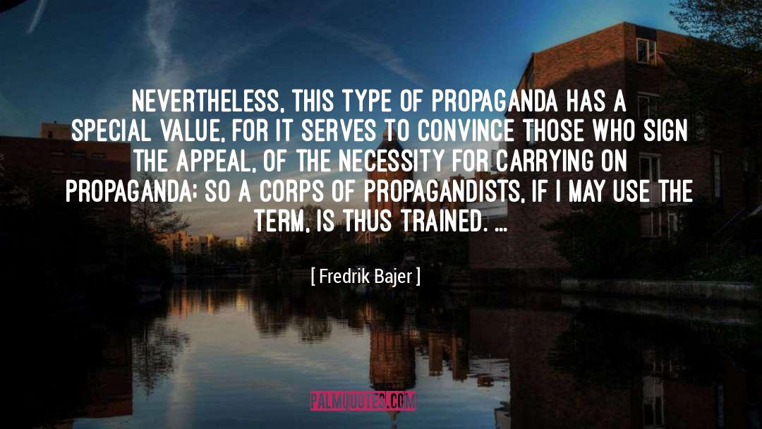 Fredrik Bajer Quotes: Nevertheless, this type of propaganda