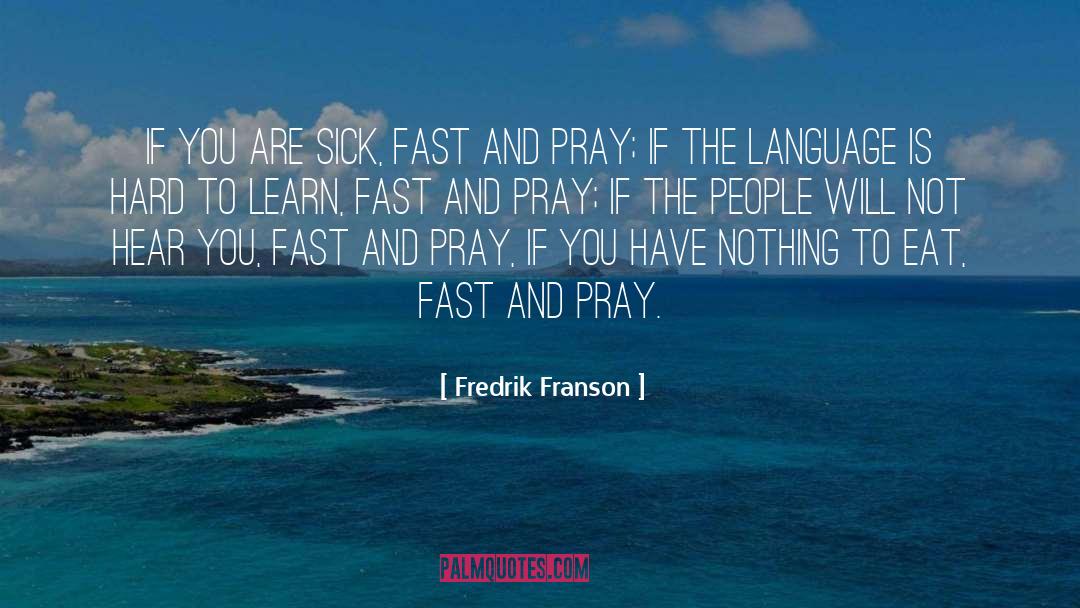Fredrik Franson Quotes: If you are sick, fast
