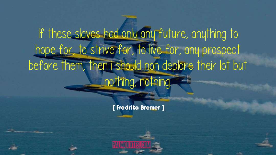 Fredrika Bremer Quotes: If these slaves had only