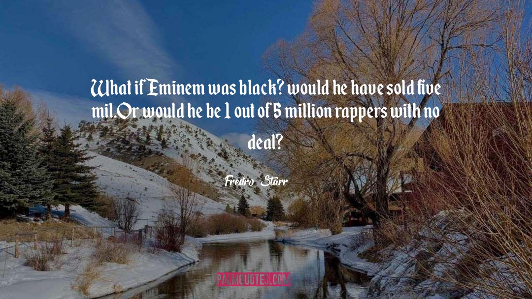 Fredro Starr Quotes: What if Eminem was black?