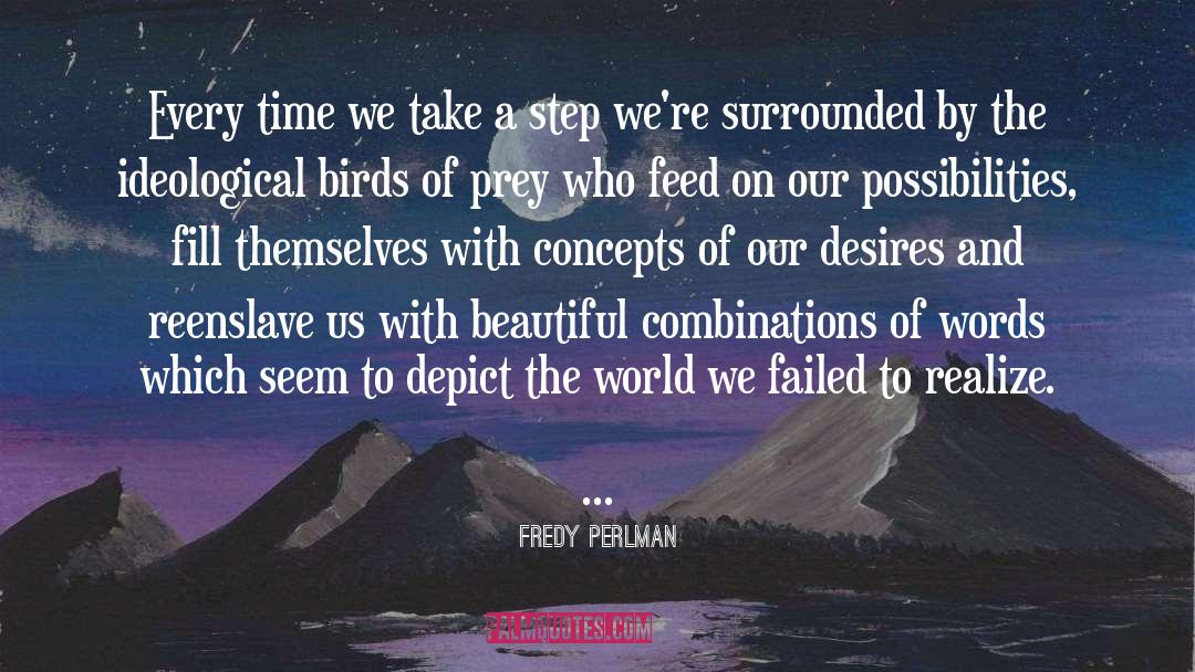 Fredy Perlman Quotes: Every time we take a