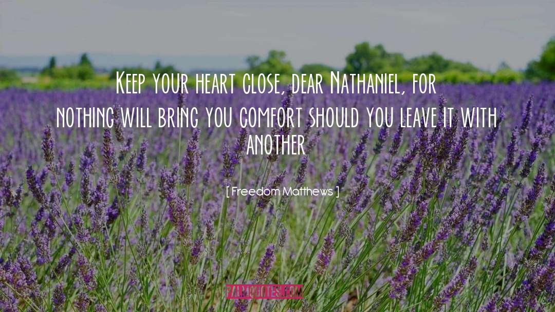 Freedom Matthews Quotes: Keep your heart close, dear