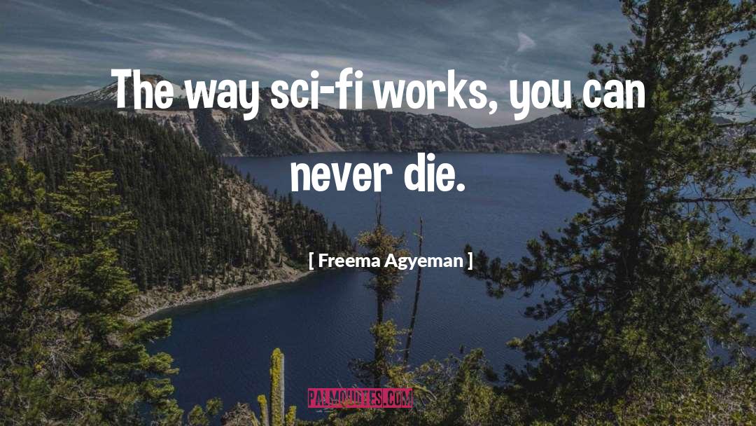 Freema Agyeman Quotes: The way sci-fi works, you