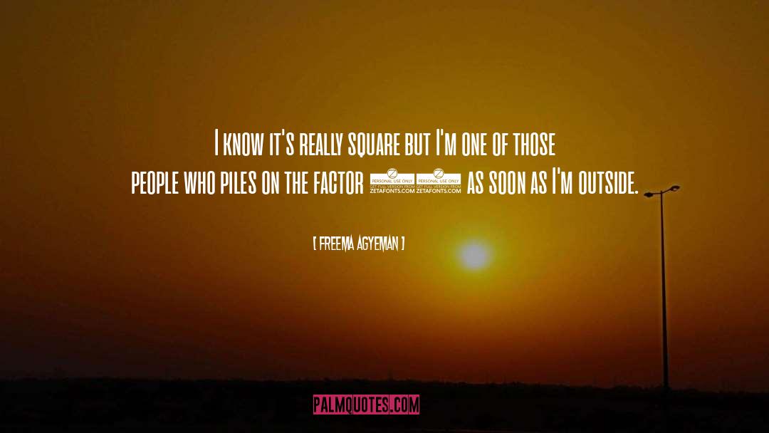 Freema Agyeman Quotes: I know it's really square