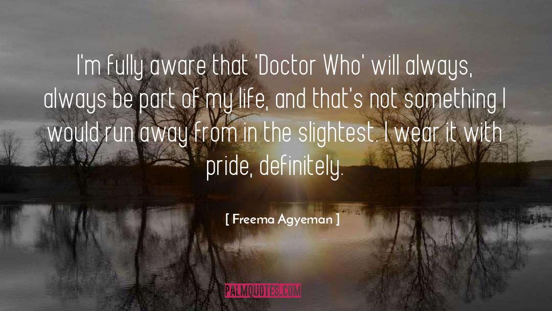 Freema Agyeman Quotes: I'm fully aware that 'Doctor