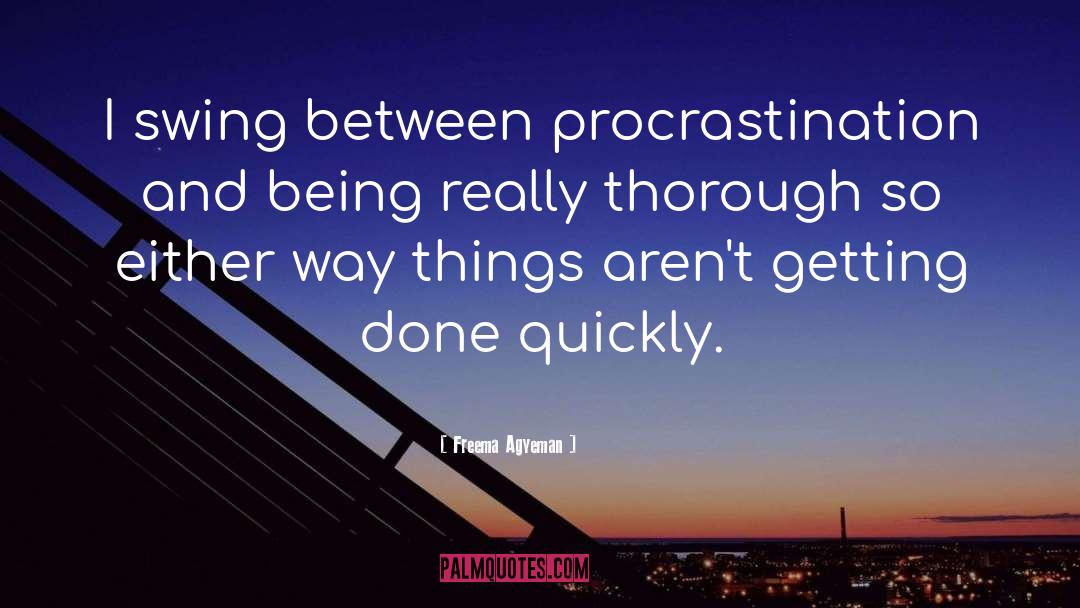 Freema Agyeman Quotes: I swing between procrastination and