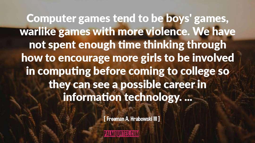 Freeman A. Hrabowski III Quotes: Computer games tend to be