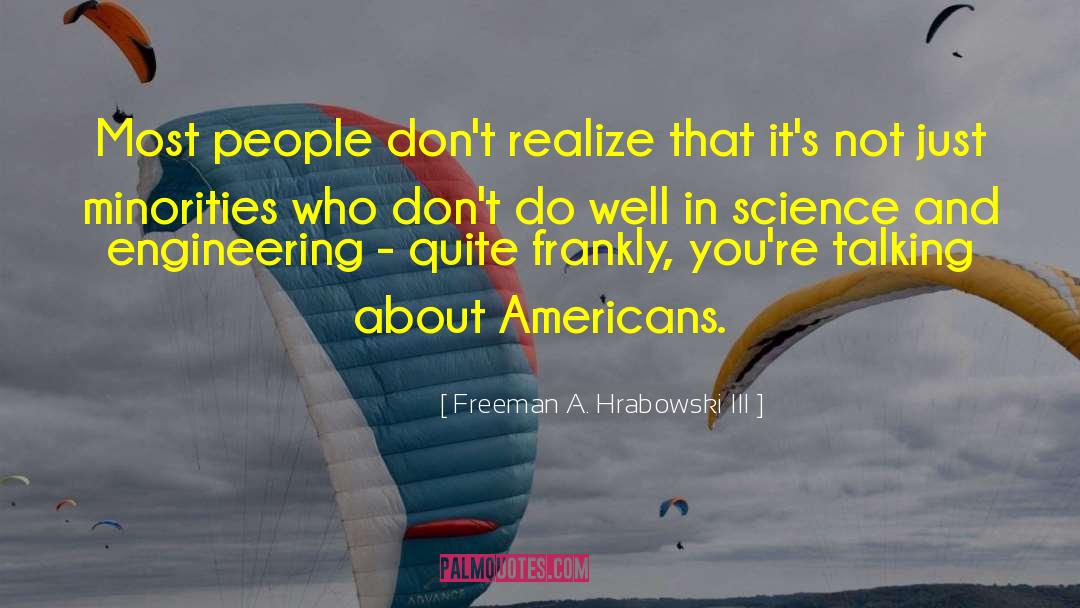 Freeman A. Hrabowski III Quotes: Most people don't realize that